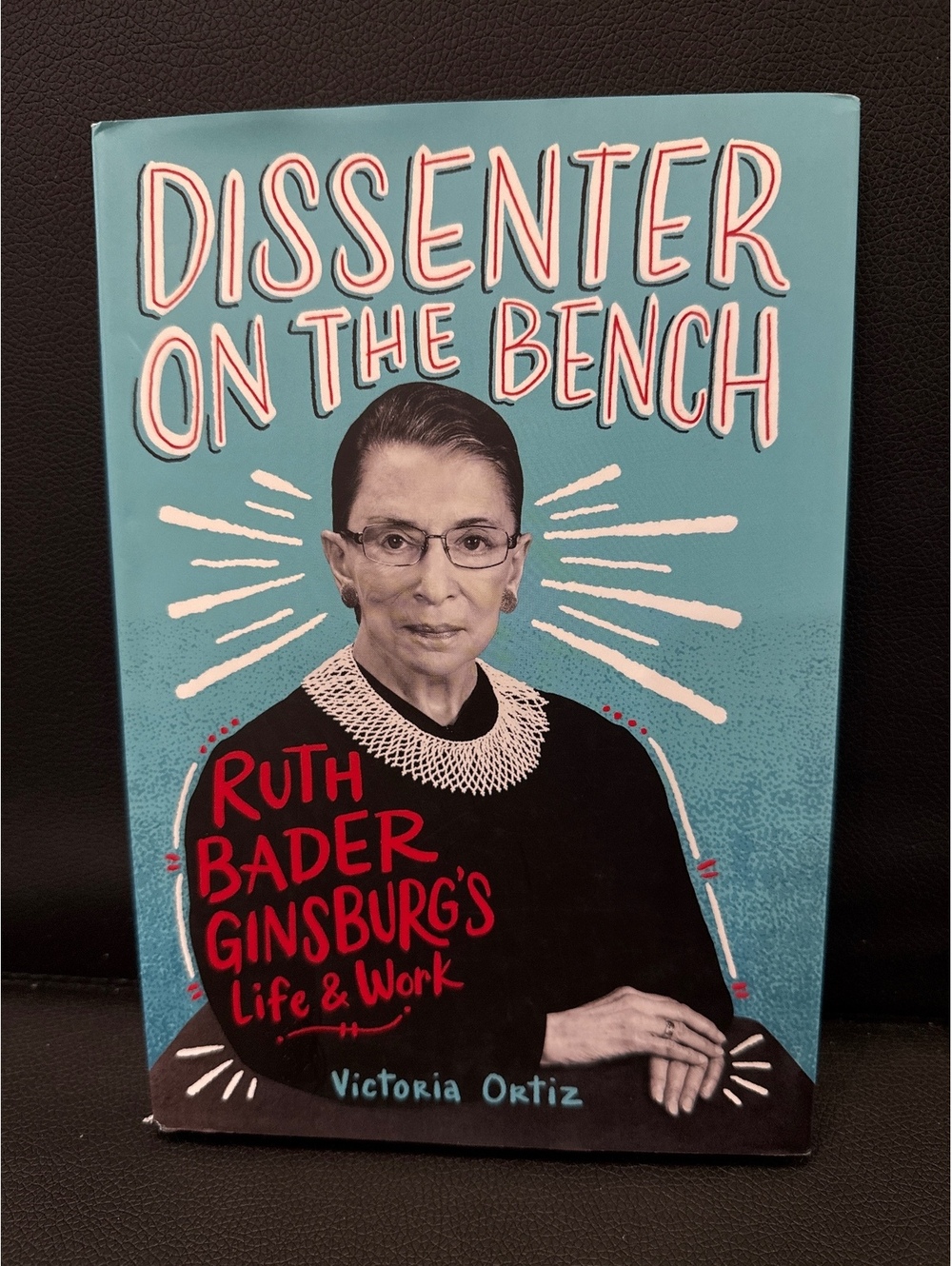 Dissenter on the Bench: Ruth Bader Ginsburg's Life & Work by Victoria Ortiz